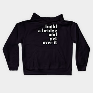 Build A Bridge And Get Over It Kids Hoodie